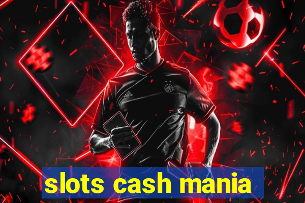 slots cash mania