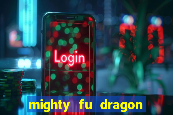 mighty fu dragon slot casino