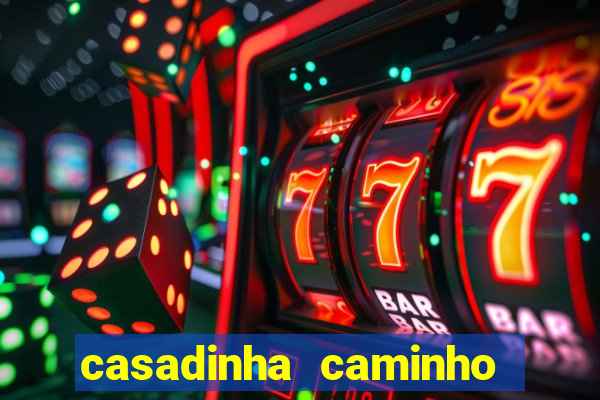 casadinha caminho da sorte