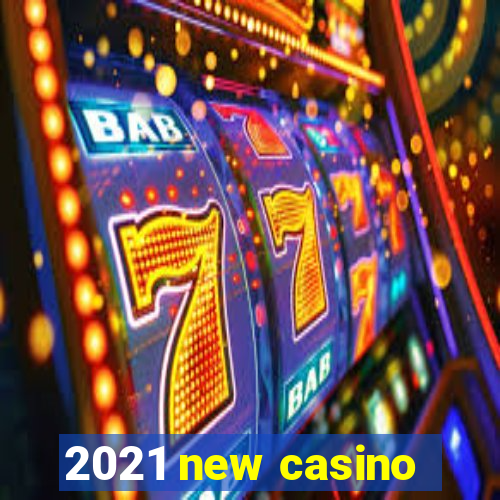 2021 new casino