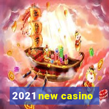 2021 new casino