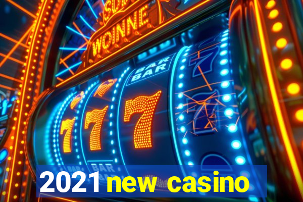 2021 new casino