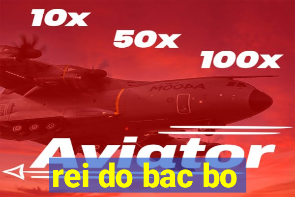 rei do bac bo