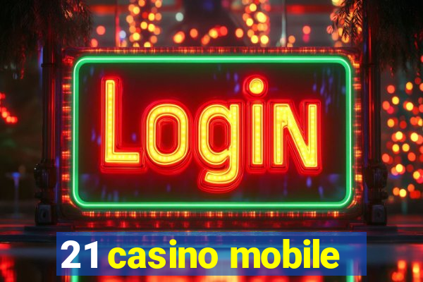 21 casino mobile