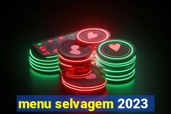 menu selvagem 2023