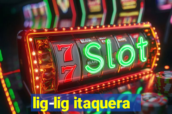 lig-lig itaquera