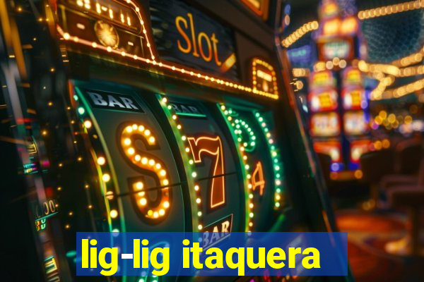 lig-lig itaquera