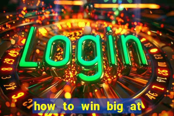 how to win big at a casino