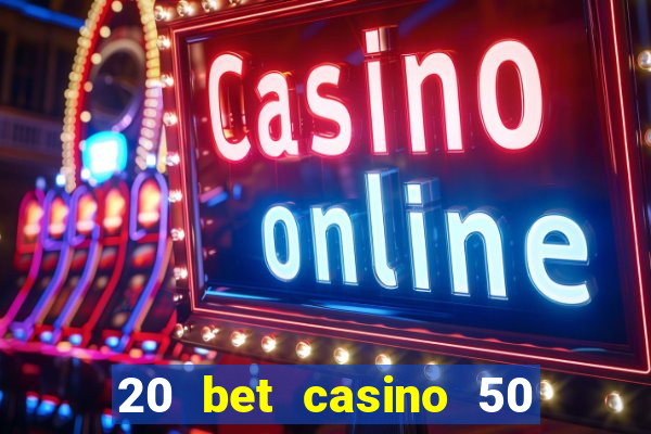 20 bet casino 50 free spins