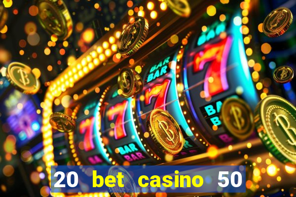 20 bet casino 50 free spins