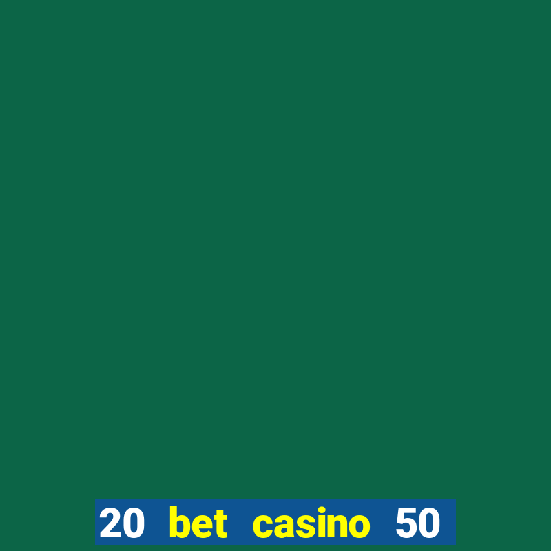 20 bet casino 50 free spins