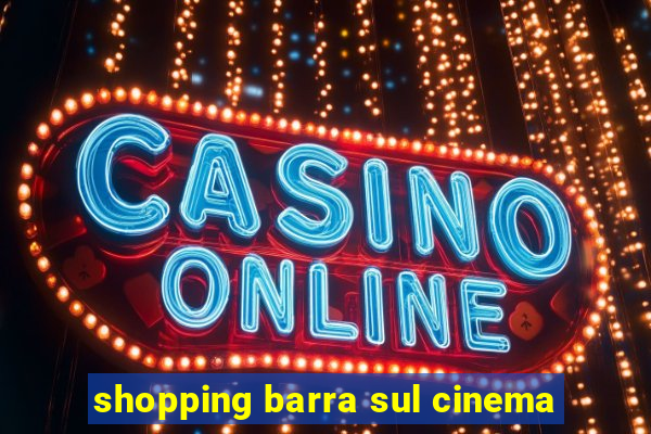 shopping barra sul cinema