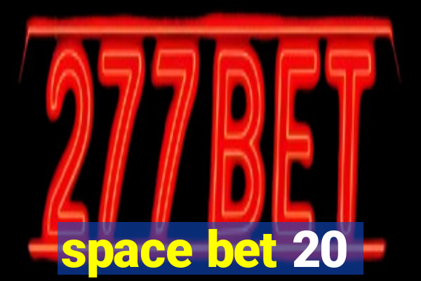 space bet 20