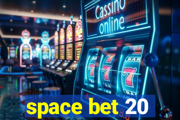 space bet 20