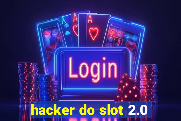 hacker do slot 2.0