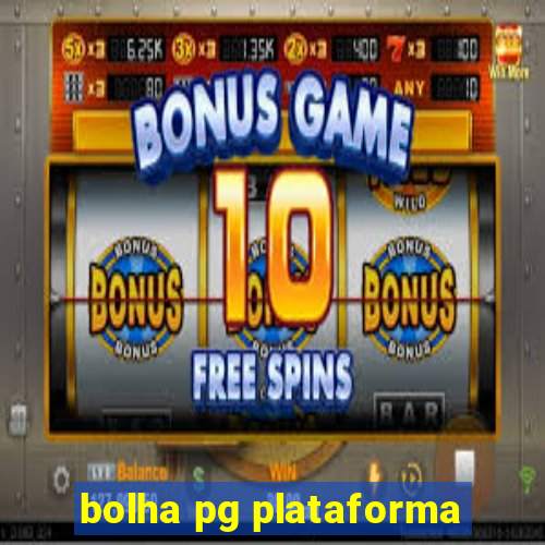 bolha pg plataforma