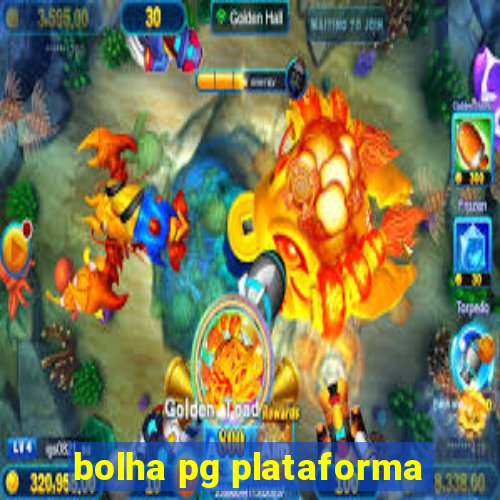 bolha pg plataforma