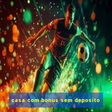 casa com bonus sem deposito