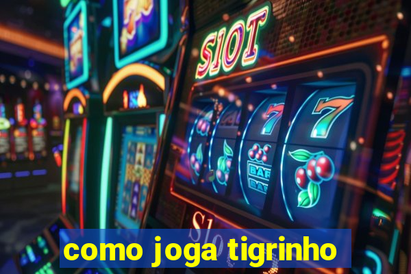 como joga tigrinho