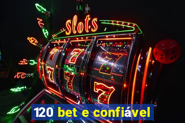 120 bet e confiável