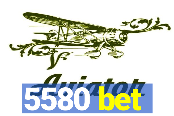 5580 bet