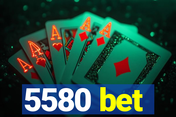 5580 bet