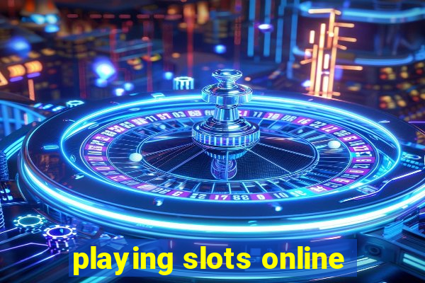 playing slots online