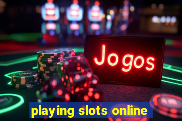 playing slots online