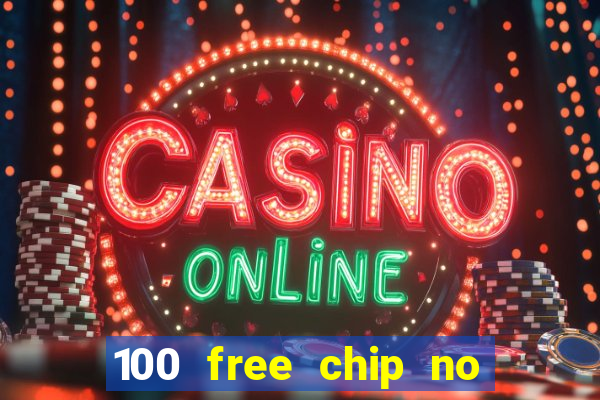 100 free chip no deposit casino