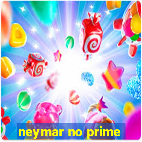 neymar no prime