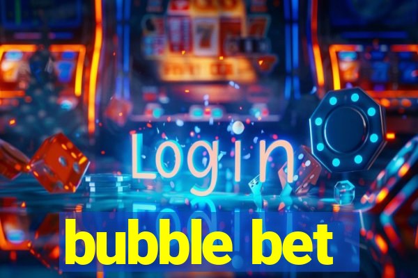 bubble bet