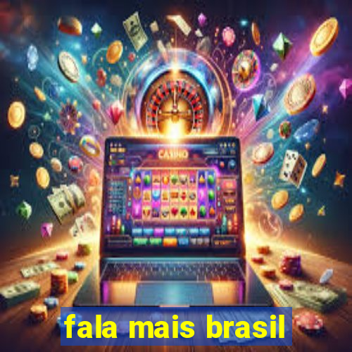 fala mais brasil