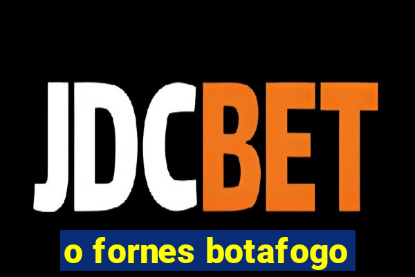 o fornes botafogo