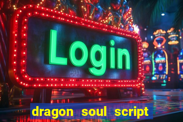 dragon soul script no key