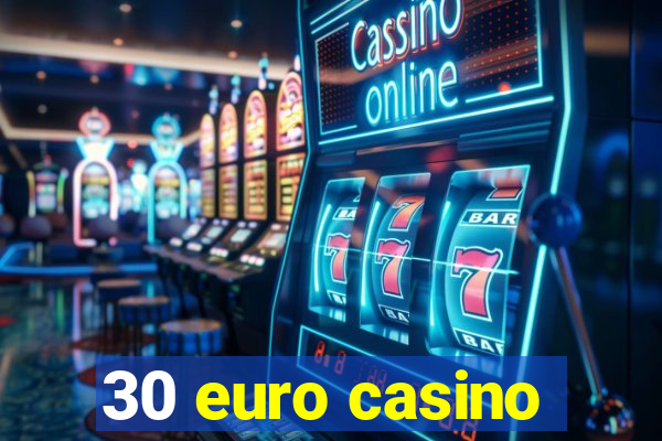 30 euro casino