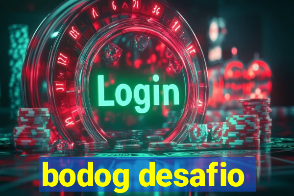 bodog desafio