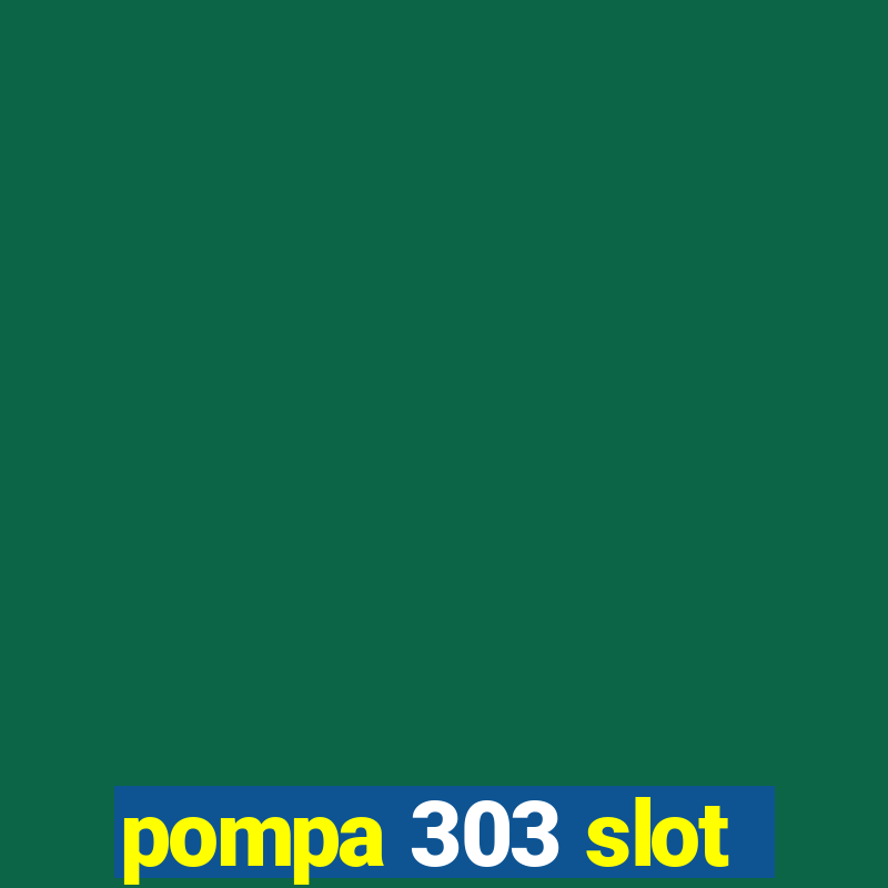 pompa 303 slot