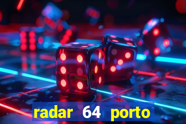 radar 64 porto seguro hoje