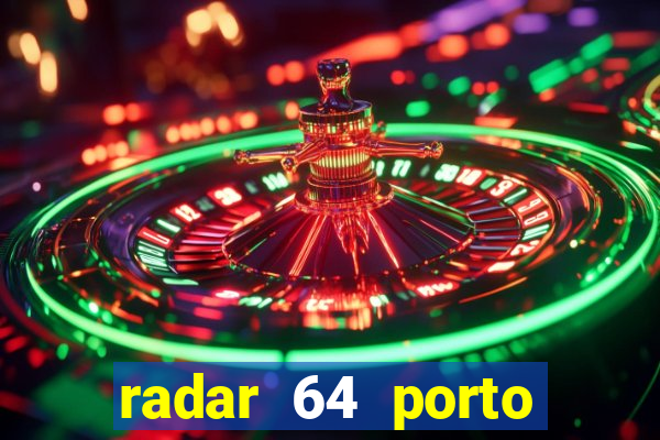 radar 64 porto seguro hoje