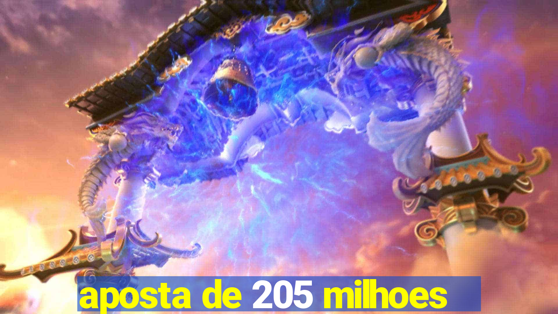 aposta de 205 milhoes