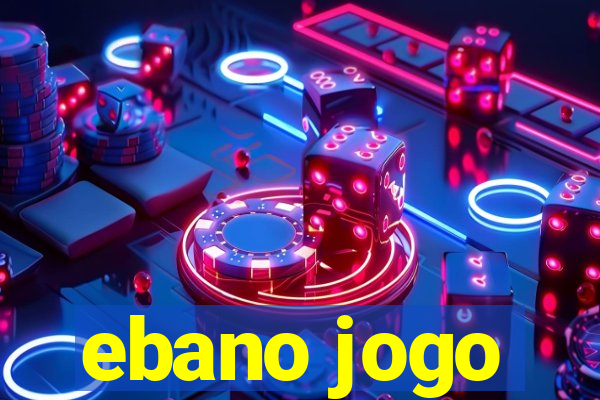 ebano jogo