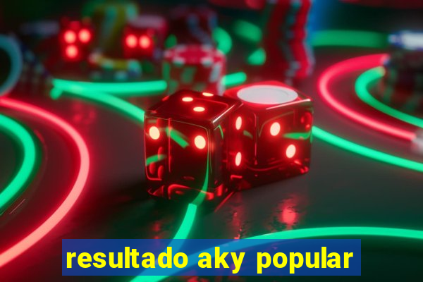 resultado aky popular