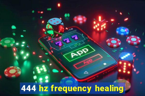 444 hz frequency healing