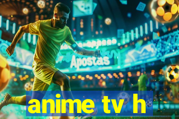 anime tv h