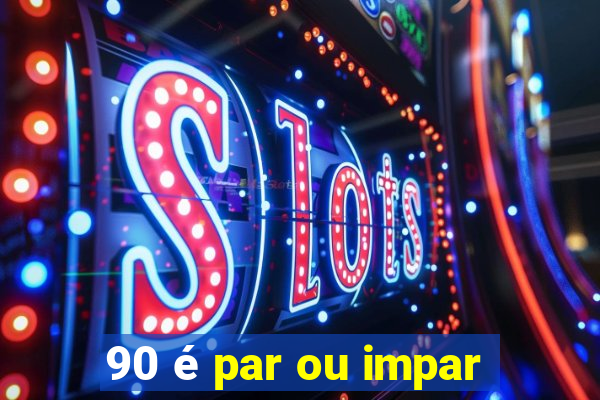 90 é par ou impar