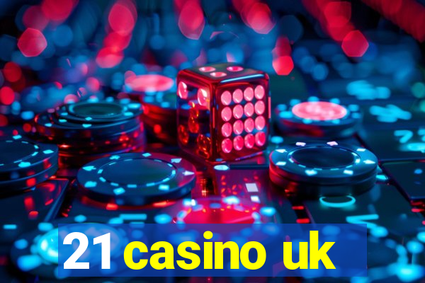 21 casino uk