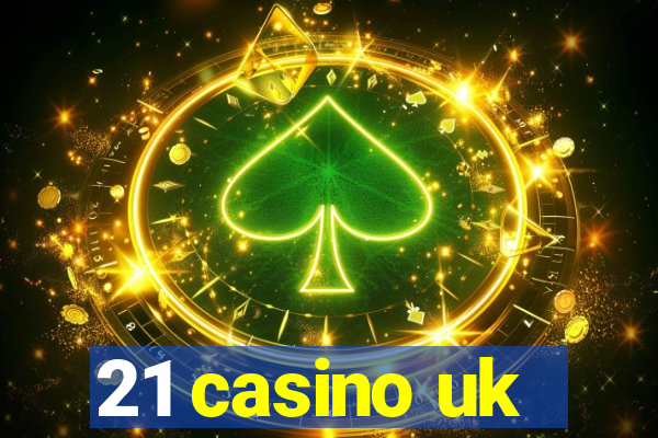 21 casino uk