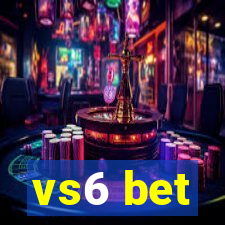 vs6 bet