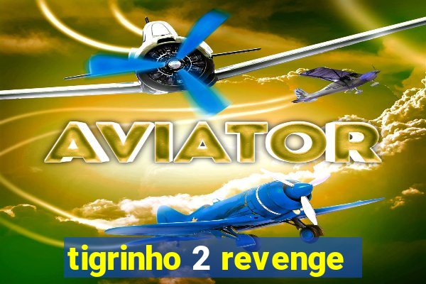 tigrinho 2 revenge