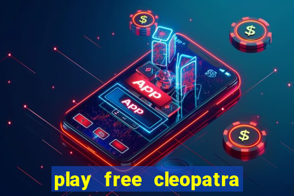 play free cleopatra slot machine games